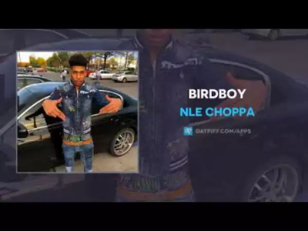 NLE Choppa - Birdboy